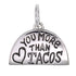 CP2121 You More Than Tacos Charm - Selah925.com